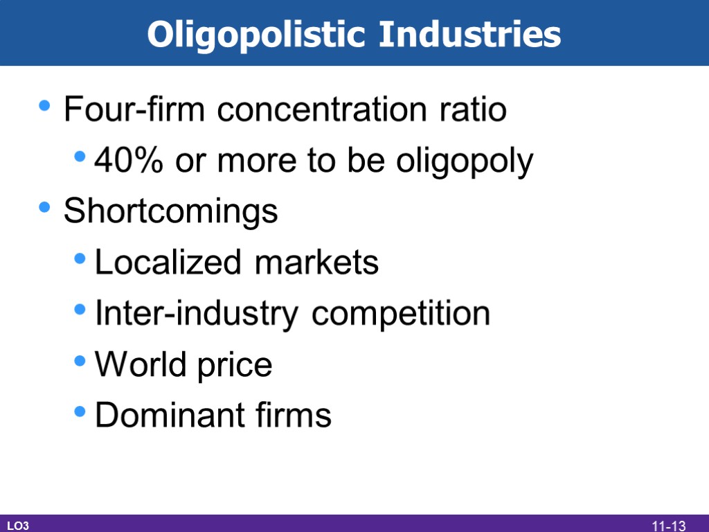 Oligopolistic Industries Four-firm concentration ratio 40% or more to be oligopoly Shortcomings Localized markets